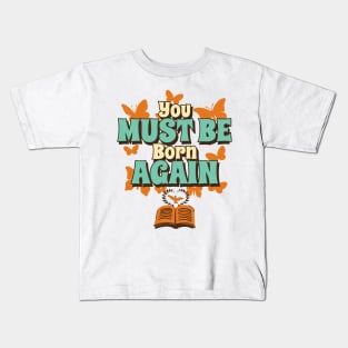 You must be born again funny design Kids T-Shirt